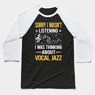 Sorry I Was Not Listening Vocal jazz Baseball T-Shirt